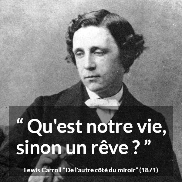Citation de Lewis Carroll sur la vie tirée de De l'autre côté du miroir - Qu'est notre vie, sinon un rêve ?
