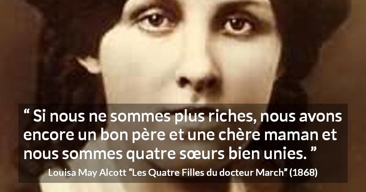 Citation de Louisa May Alcott sur l'argent tirée des Quatre Filles du docteur March - Si nous ne sommes plus riches, nous avons encore un bon père et une chère maman et nous sommes quatre sœurs bien unies.