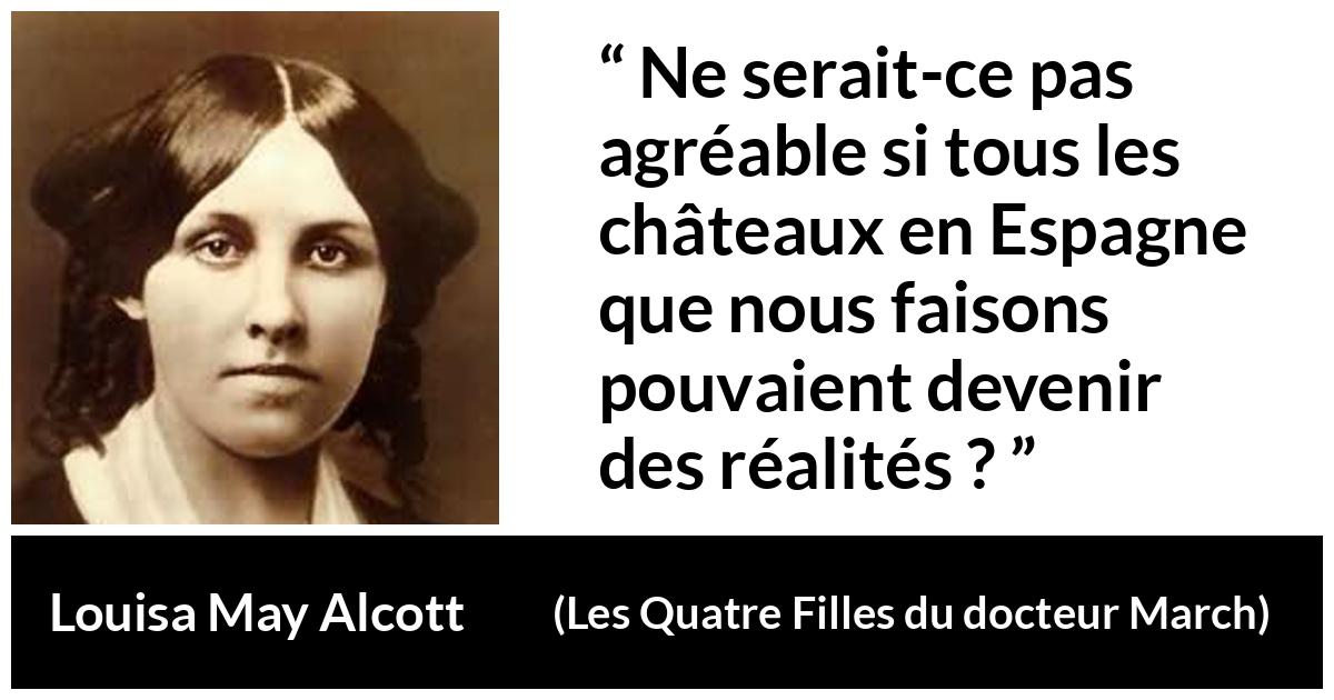 Citation de Louisa May Alcott sur l'imagination tirée des Quatre Filles du docteur March - Ne serait-ce pas agréable si tous les châteaux en Espagne que nous faisons pouvaient devenir des réalités ?