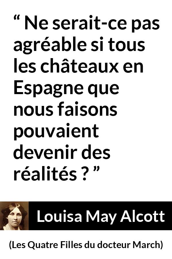 Citation de Louisa May Alcott sur l'imagination tirée des Quatre Filles du docteur March - Ne serait-ce pas agréable si tous les châteaux en Espagne que nous faisons pouvaient devenir des réalités ?