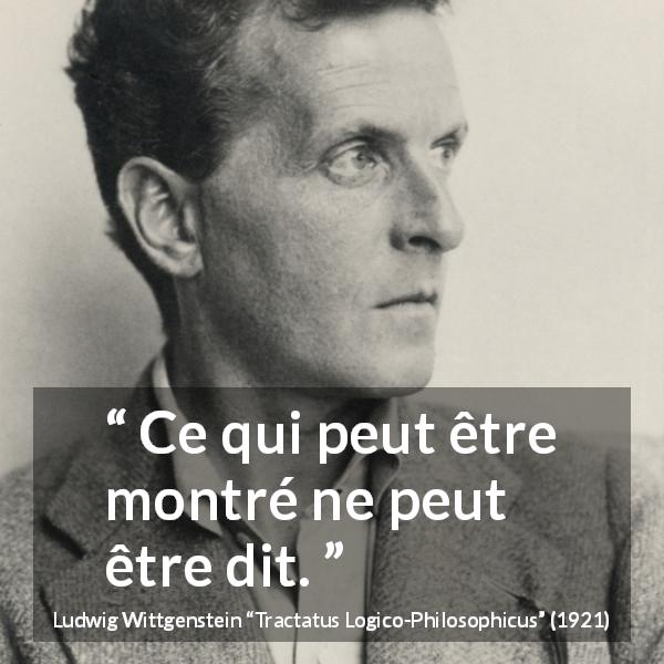 Citation de Ludwig Wittgenstein sur indicible tirée de Tractatus Logico-Philosophicus - Ce qui peut être montré ne peut être dit.