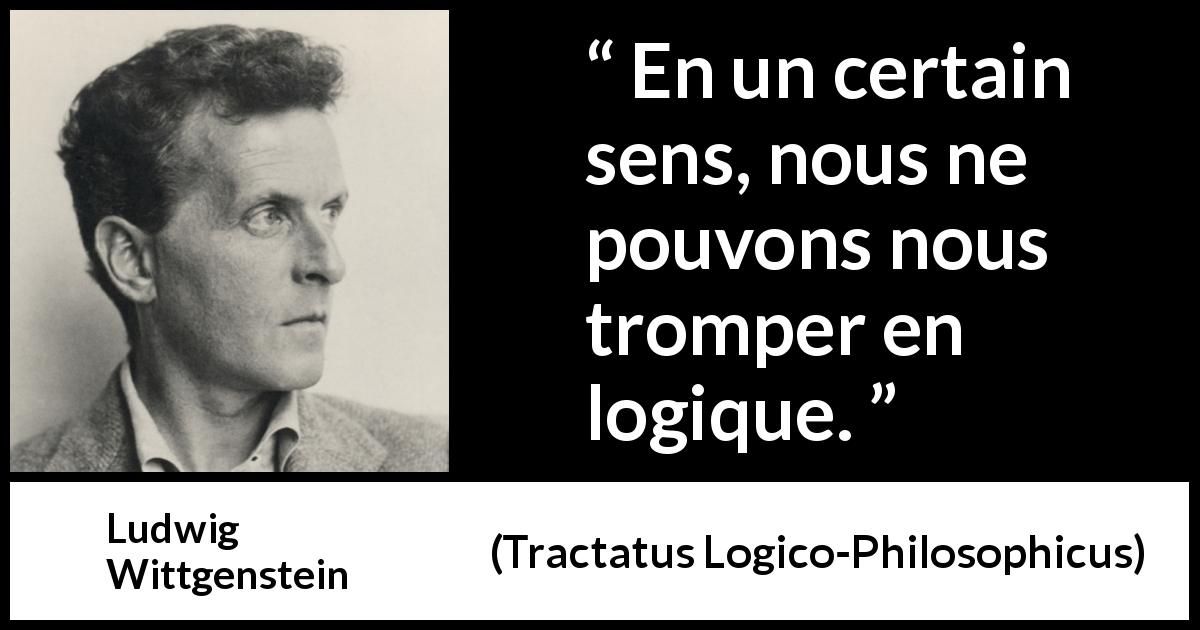 Citation de Ludwig Wittgenstein sur l'erreur tirée de Tractatus Logico-Philosophicus - En un certain sens, nous ne pouvons nous tromper en logique.