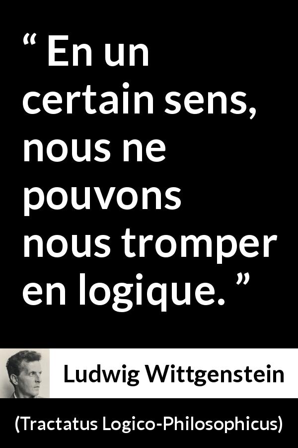 Citation de Ludwig Wittgenstein sur l'erreur tirée de Tractatus Logico-Philosophicus - En un certain sens, nous ne pouvons nous tromper en logique.