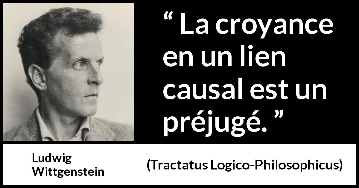 Citation de Ludwig Wittgenstein sur la croyance tirée de Tractatus Logico-Philosophicus - La croyance en un lien causal est un préjugé.