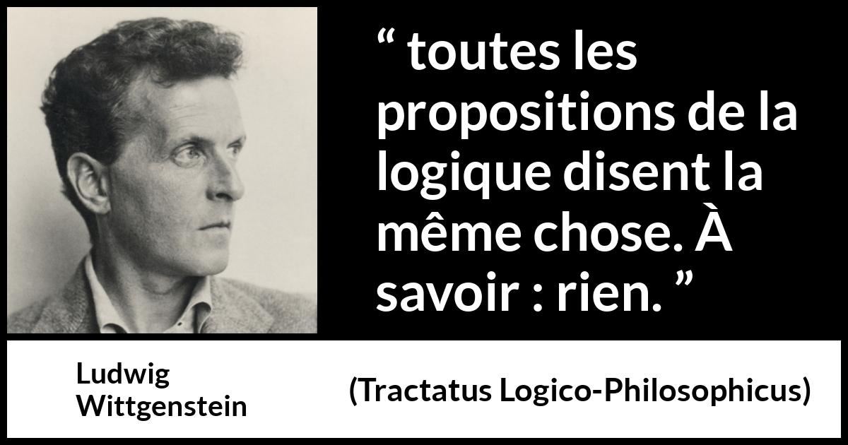 Citation de Ludwig Wittgenstein sur la logique tirée de Tractatus Logico-Philosophicus - toutes les propositions de la logique disent la même chose. À savoir : rien.