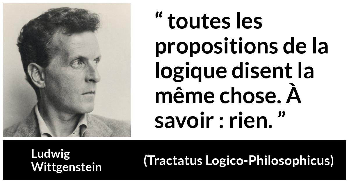 Citation de Ludwig Wittgenstein sur la logique tirée de Tractatus Logico-Philosophicus - toutes les propositions de la logique disent la même chose. À savoir : rien.