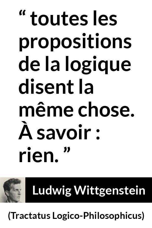 Citation de Ludwig Wittgenstein sur la logique tirée de Tractatus Logico-Philosophicus - toutes les propositions de la logique disent la même chose. À savoir : rien.