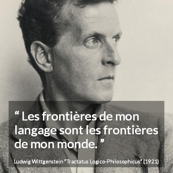 Citation de Ludwig Wittgenstein sur le langage tirée de Tractatus Logico-Philosophicus - Les frontières de mon langage sont les frontières de mon monde.