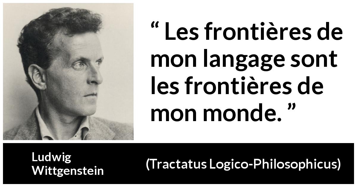 Citation de Ludwig Wittgenstein sur le langage tirée de Tractatus Logico-Philosophicus - Les frontières de mon langage sont les frontières de mon monde.