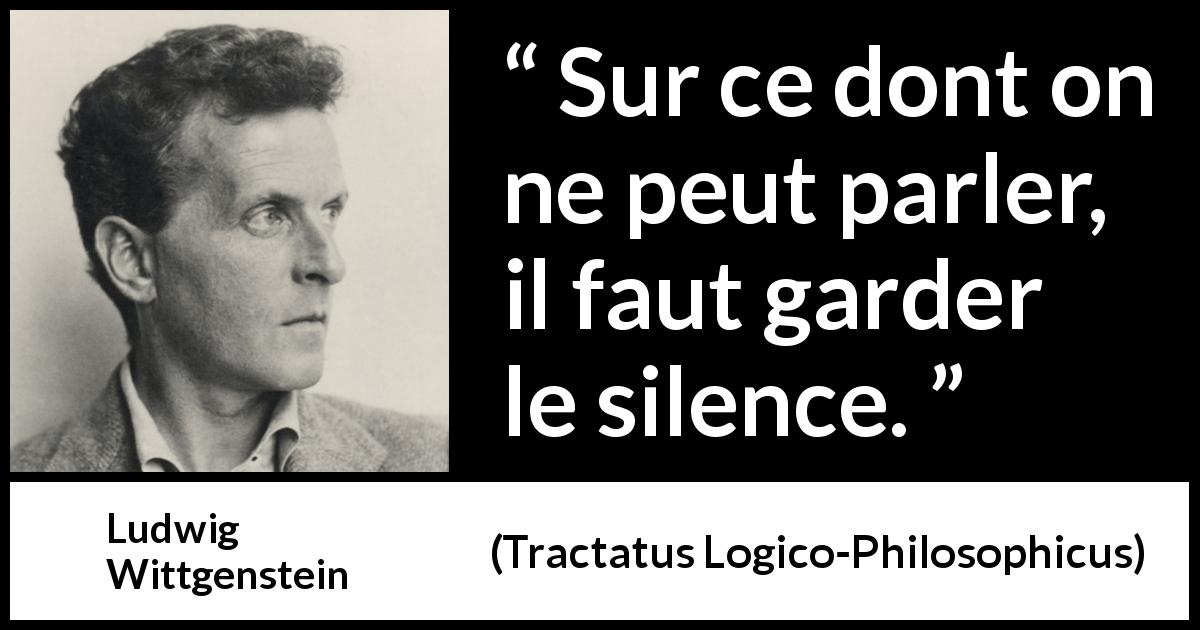 Citation de Ludwig Wittgenstein sur le silence tirée de Tractatus Logico-Philosophicus - Sur ce dont on ne peut parler, il faut garder le silence.