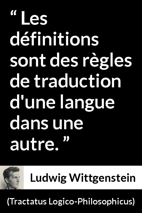 Citation de Ludwig Wittgenstein sur les langues tirée de Tractatus Logico-Philosophicus - Les définitions sont des règles de traduction d'une langue dans une autre.