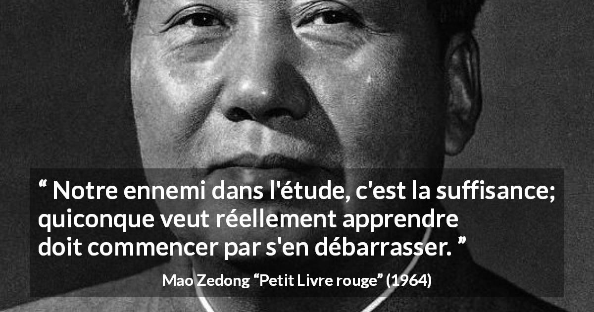Citation de Mao Zedong sur l'apprentissage tirée de Petit Livre rouge - Notre ennemi dans l'étude, c'est la suffisance; quiconque veut réellement apprendre doit commencer par s'en débarrasser.