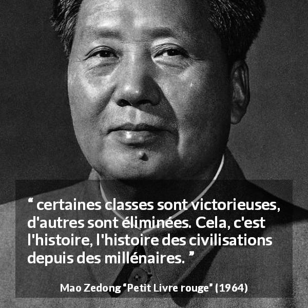 Citation de Mao Zedong sur l'histoire tirée de Petit Livre rouge - certaines classes sont victorieuses, d'autres sont éliminées. Cela, c'est l'histoire, l'histoire des civilisations depuis des millénaires.