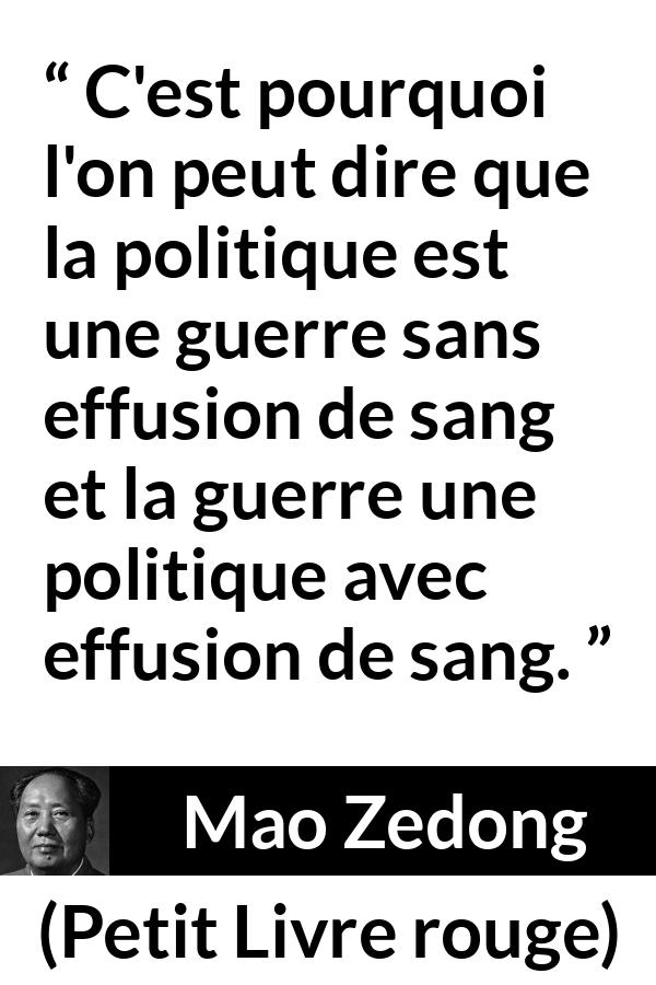 Citation de Mao Zedong sur la guerre tirée de Petit Livre rouge - C'est pourquoi l'on peut dire que la politique est une guerre sans effusion de sang et la guerre une politique avec effusion de sang.