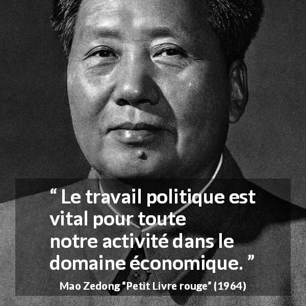 Citation de Mao Zedong sur la politique tirée de Petit Livre rouge - Le travail politique est vital pour toute notre activité dans le domaine économique.