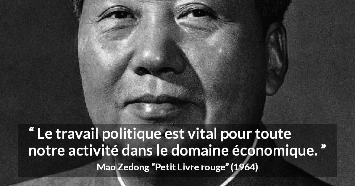 Citation de Mao Zedong sur la politique tirée de Petit Livre rouge - Le travail politique est vital pour toute notre activité dans le domaine économique.
