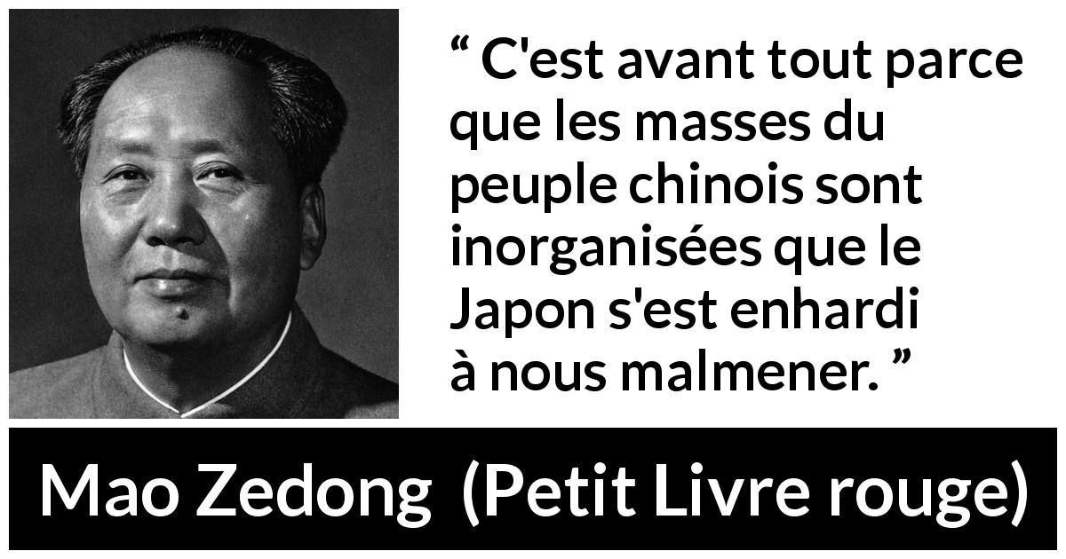 Citation de Mao Zedong sur la vulnérabilité tirée de Petit Livre rouge - C'est avant tout parce que les masses du peuple chinois sont inorganisées que le Japon s'est enhardi à nous malmener.