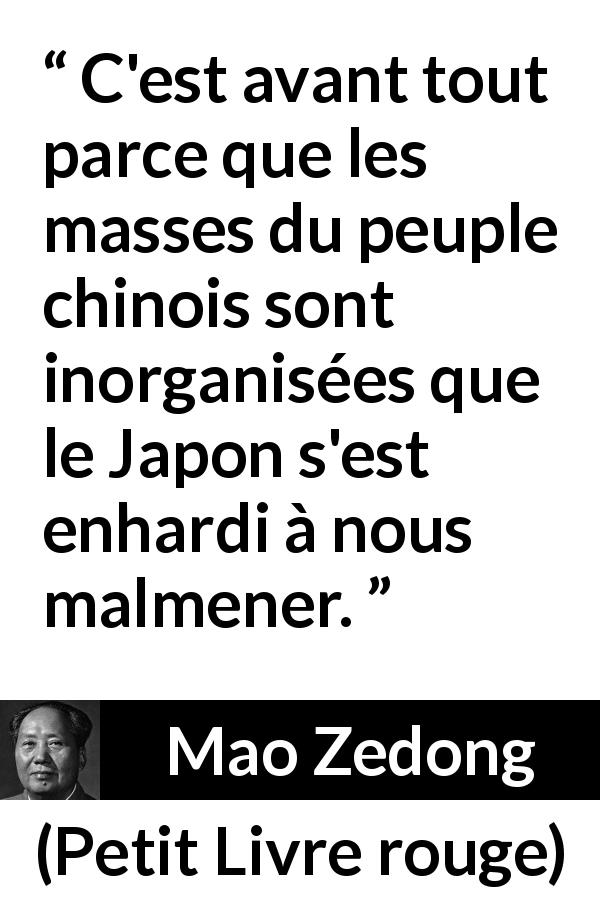 Citation de Mao Zedong sur la vulnérabilité tirée de Petit Livre rouge - C'est avant tout parce que les masses du peuple chinois sont inorganisées que le Japon s'est enhardi à nous malmener.