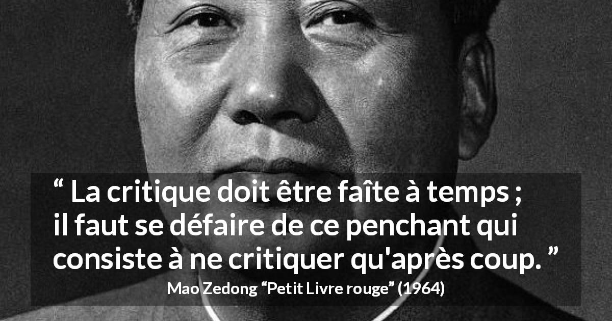 Citation de Mao Zedong sur le timing tirée de Petit Livre rouge - La critique doit être faîte à temps ; il faut se défaire de ce penchant qui consiste à ne critiquer qu'après coup.