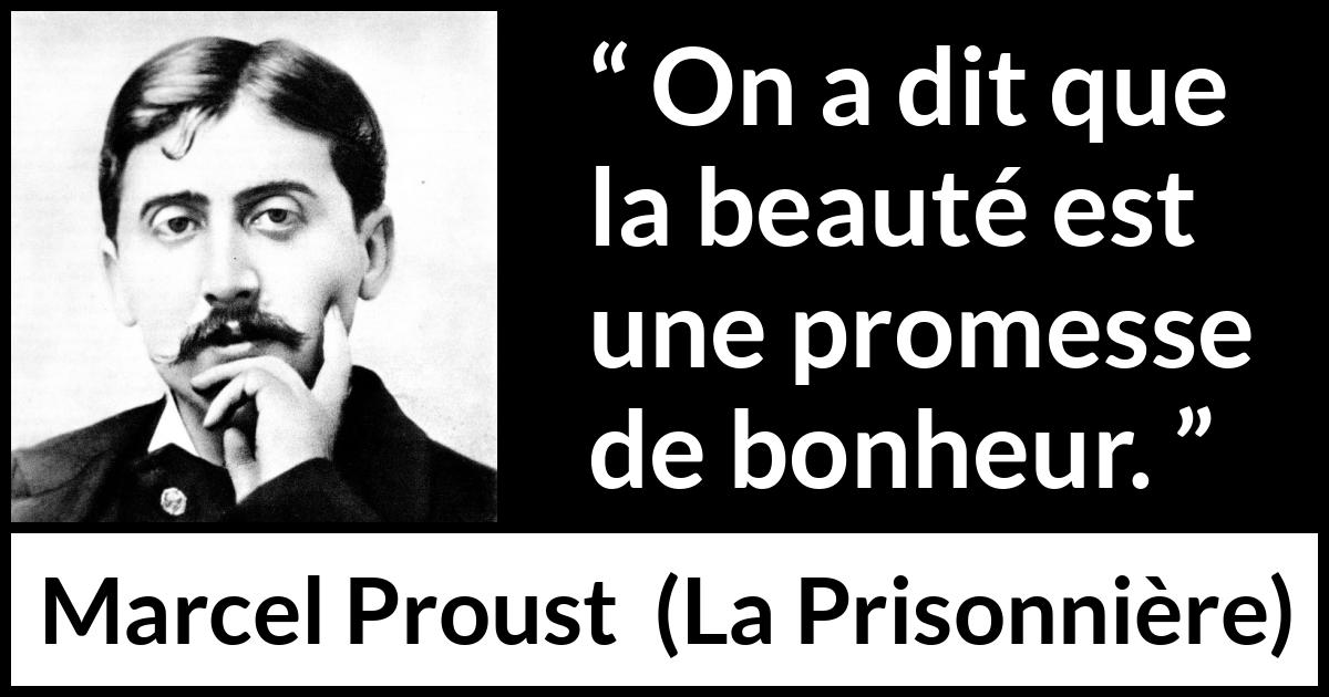 Citation de Marcel Proust sur la beauté tirée de La Prisonnière - On a dit que la beauté est une promesse de bonheur.