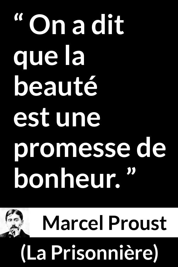 Citation de Marcel Proust sur la beauté tirée de La Prisonnière - On a dit que la beauté est une promesse de bonheur.