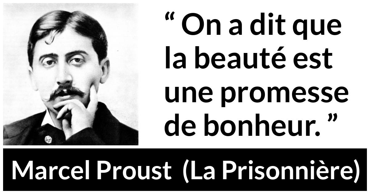 Citation de Marcel Proust sur la beauté tirée de La Prisonnière - On a dit que la beauté est une promesse de bonheur.