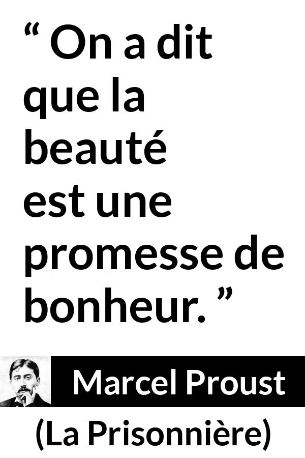 Citation de Marcel Proust sur la beauté tirée de La Prisonnière - On a dit que la beauté est une promesse de bonheur.