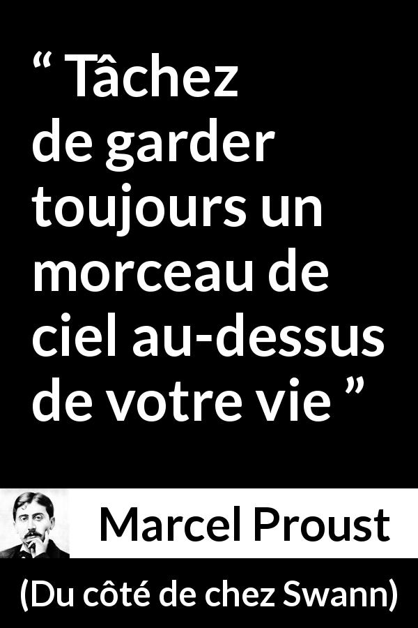 Citation de Marcel Proust sur la vie tirée de Du côté de chez Swann - Tâchez de garder toujours un morceau de ciel au-dessus de votre vie
