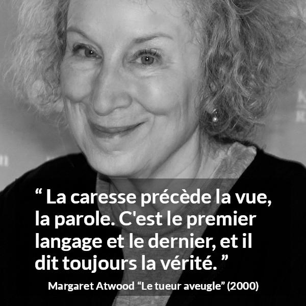 Citation de Margaret Atwood sur la communication tirée du tueur aveugle - La caresse précède la vue, la parole. C'est le premier langage et le dernier, et il dit toujours la vérité.