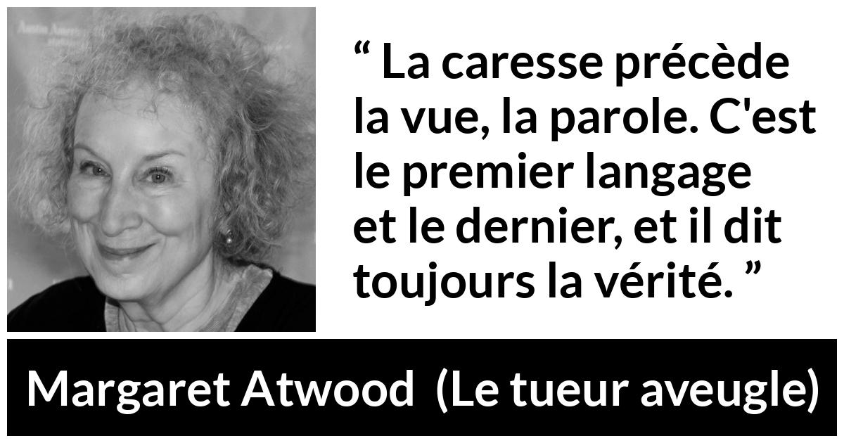 Citation de Margaret Atwood sur la communication tirée du tueur aveugle - La caresse précède la vue, la parole. C'est le premier langage et le dernier, et il dit toujours la vérité.