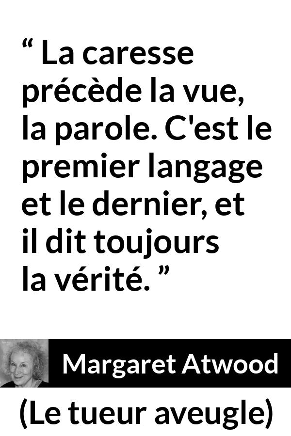 Citation de Margaret Atwood sur la communication tirée du tueur aveugle - La caresse précède la vue, la parole. C'est le premier langage et le dernier, et il dit toujours la vérité.