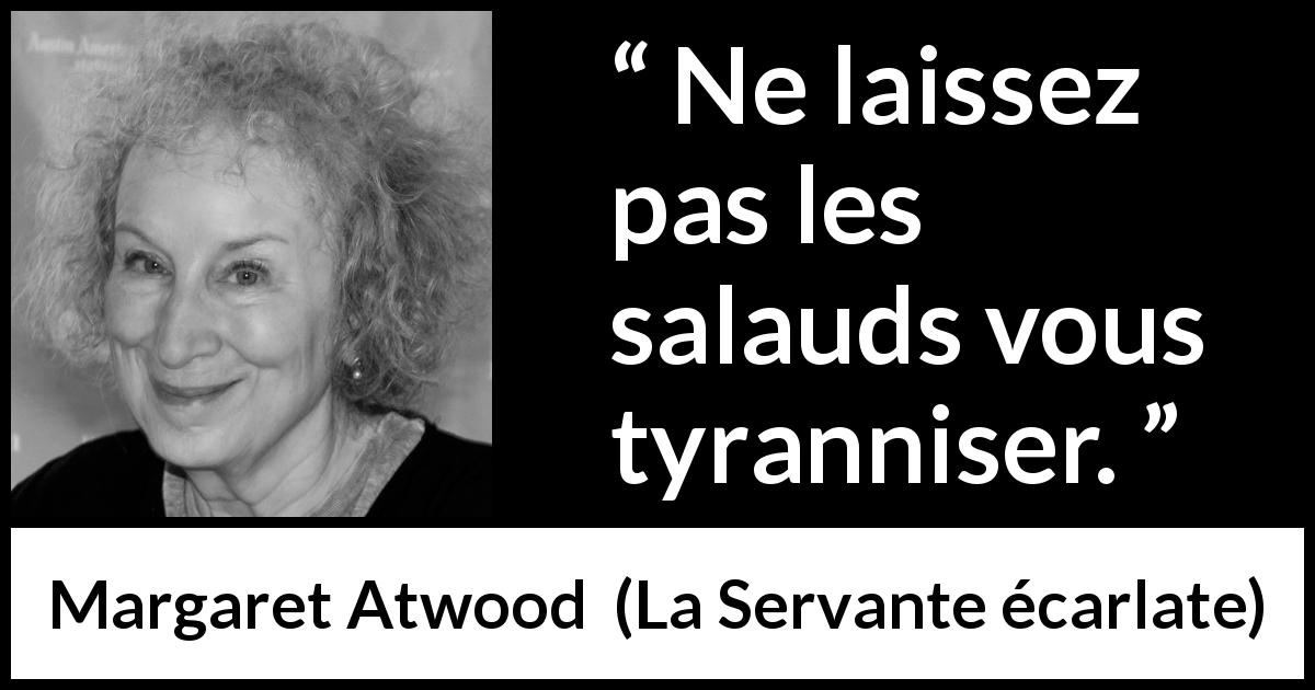 Citation de Margaret Atwood sur la tyrannie tirée de La Servante écarlate - Ne laissez pas les salauds vous tyranniser.
