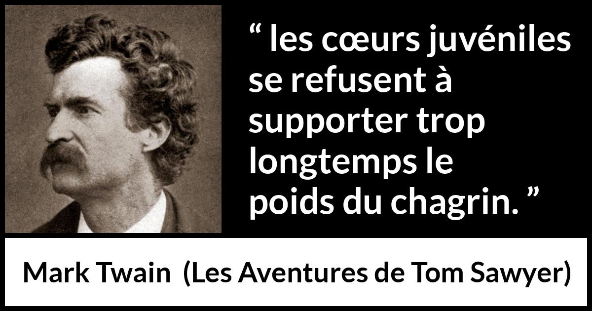 Citation de Mark Twain sur la jeunesse tirée des Aventures de Tom Sawyer - les cœurs juvéniles se refusent à supporter trop longtemps le poids du chagrin.