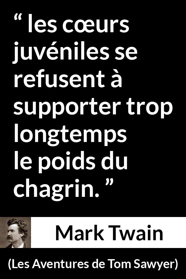 Citation de Mark Twain sur la jeunesse tirée des Aventures de Tom Sawyer - les cœurs juvéniles se refusent à supporter trop longtemps le poids du chagrin.