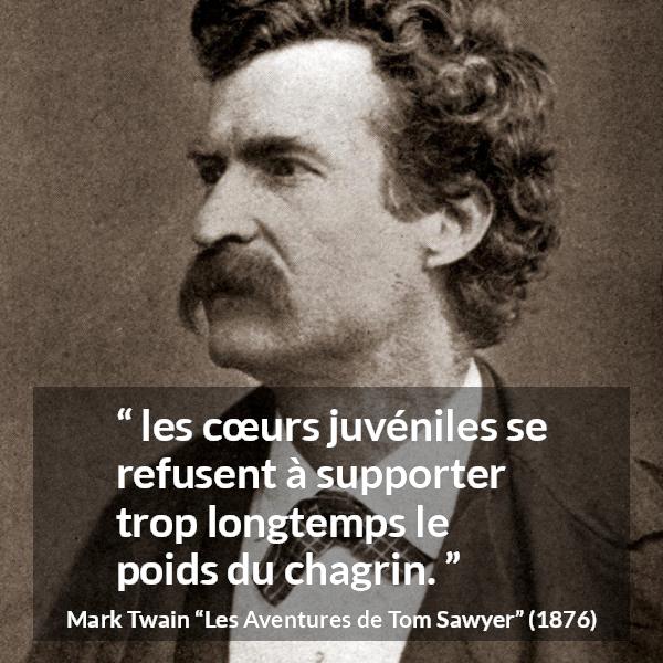 Citation de Mark Twain sur la jeunesse tirée des Aventures de Tom Sawyer - les cœurs juvéniles se refusent à supporter trop longtemps le poids du chagrin.
