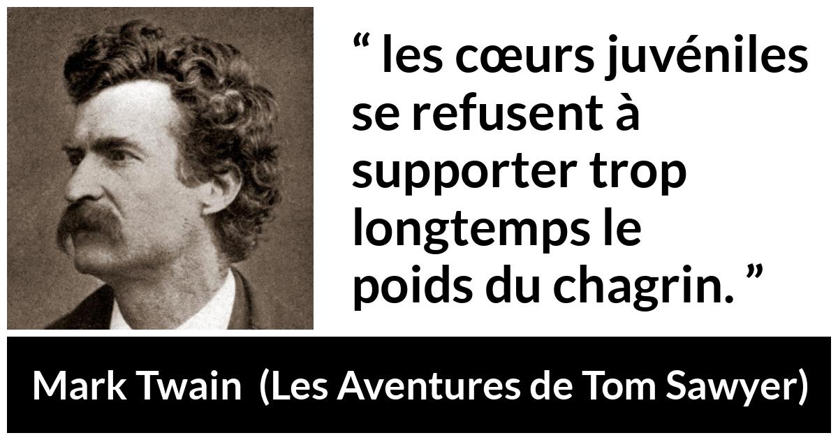 Citation de Mark Twain sur la jeunesse tirée des Aventures de Tom Sawyer - les cœurs juvéniles se refusent à supporter trop longtemps le poids du chagrin.