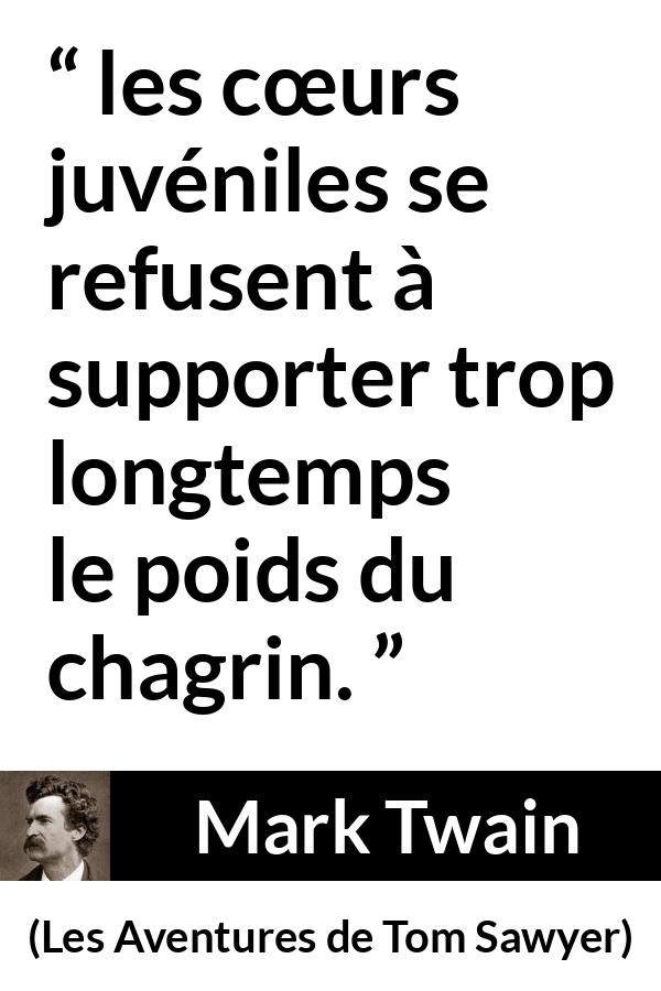 Citation de Mark Twain sur la jeunesse tirée des Aventures de Tom Sawyer - les cœurs juvéniles se refusent à supporter trop longtemps le poids du chagrin.