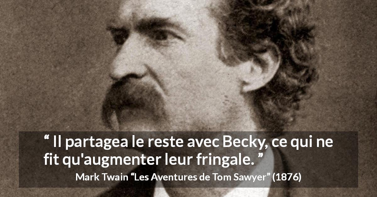 Citation de Mark Twain sur la nourriture tirée des Aventures de Tom Sawyer - Il partagea le reste avec Becky, ce qui ne fit qu'augmenter leur fringale.
