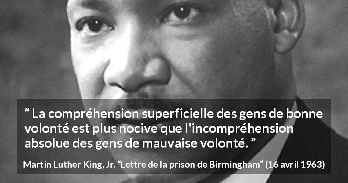 Citation de Martin Luther King, Jr. sur la compréhension tirée de Lettre de la prison de Birmingham - La compréhension superficielle des gens de bonne volonté est plus nocive que l'incompréhension absolue des gens de mauvaise volonté.