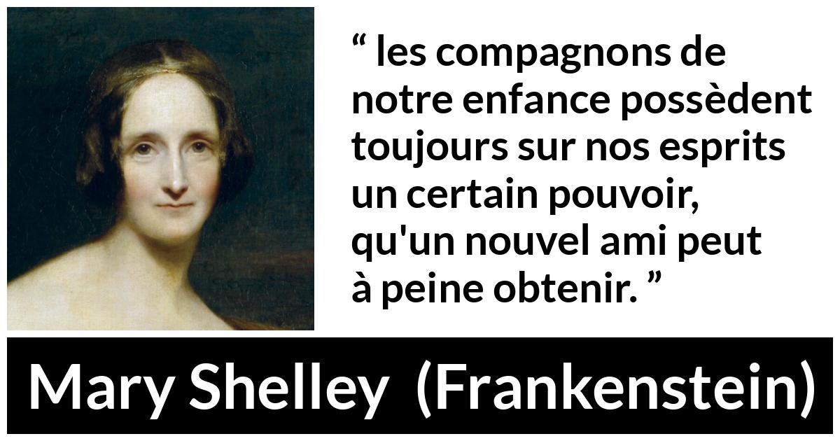 Citation de Mary Shelley sur l'amitié tirée de Frankenstein - les compagnons de notre enfance possèdent toujours sur nos esprits un certain pouvoir, qu'un nouvel ami peut à peine obtenir.