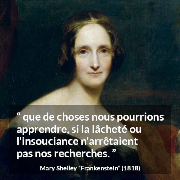 Citation de Mary Shelley sur la connaissance tirée de Frankenstein - que de choses nous pourrions apprendre, si la lâcheté ou l'insouciance n'arrêtaient pas nos recherches.