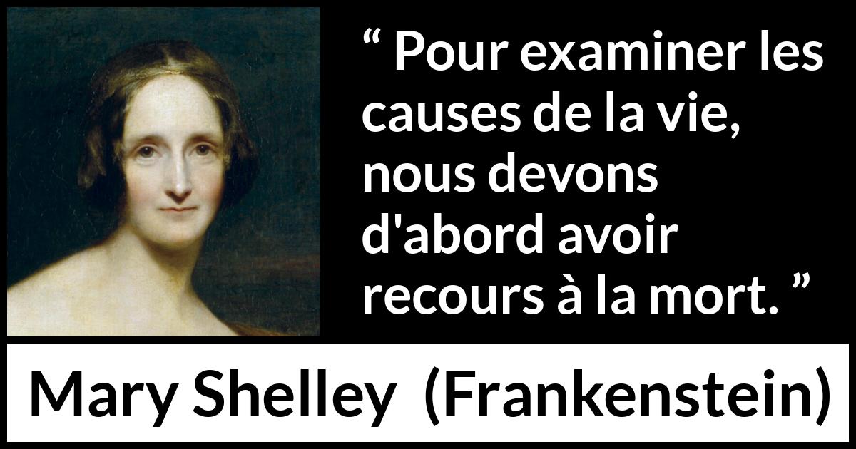 Citation de Mary Shelley sur la mort tirée de Frankenstein - Pour examiner les causes de la vie, nous devons d'abord avoir recours à la mort.