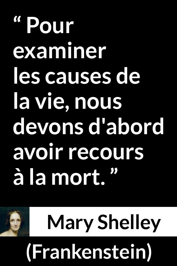 Citation de Mary Shelley sur la mort tirée de Frankenstein - Pour examiner les causes de la vie, nous devons d'abord avoir recours à la mort.