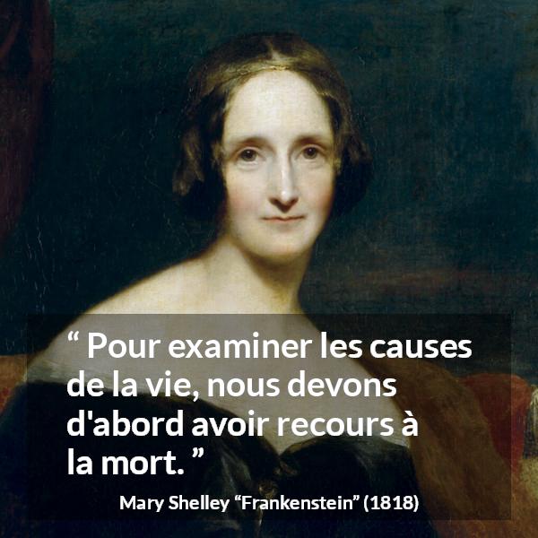 Citation de Mary Shelley sur la mort tirée de Frankenstein - Pour examiner les causes de la vie, nous devons d'abord avoir recours à la mort.