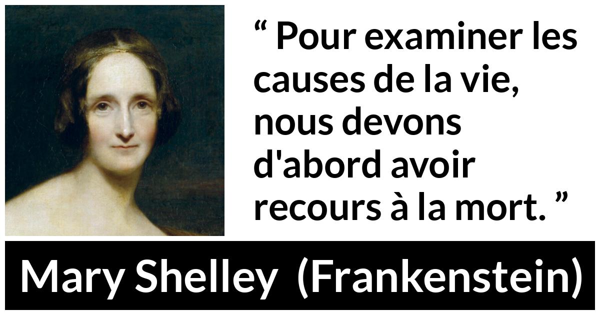Citation de Mary Shelley sur la mort tirée de Frankenstein - Pour examiner les causes de la vie, nous devons d'abord avoir recours à la mort.