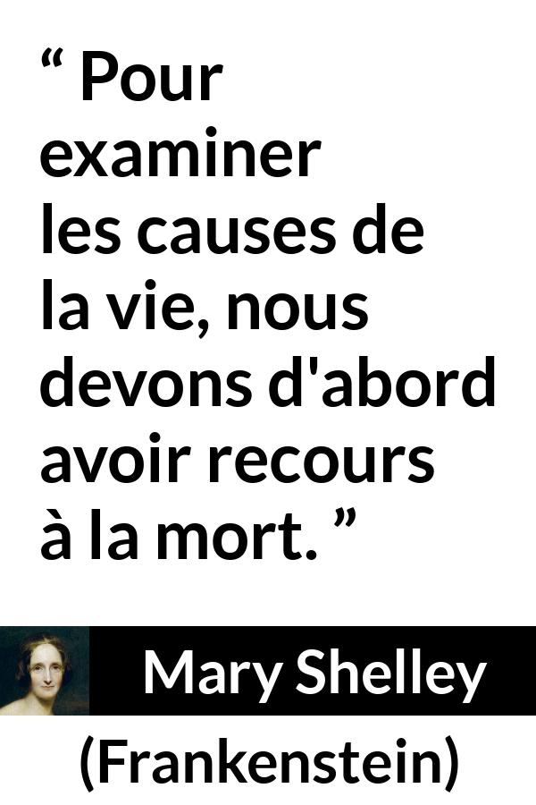 Citation de Mary Shelley sur la mort tirée de Frankenstein - Pour examiner les causes de la vie, nous devons d'abord avoir recours à la mort.