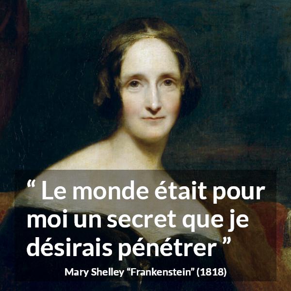 Citation de Mary Shelley sur le monde tirée de Frankenstein - Le monde était pour moi un secret que je désirais pénétrer