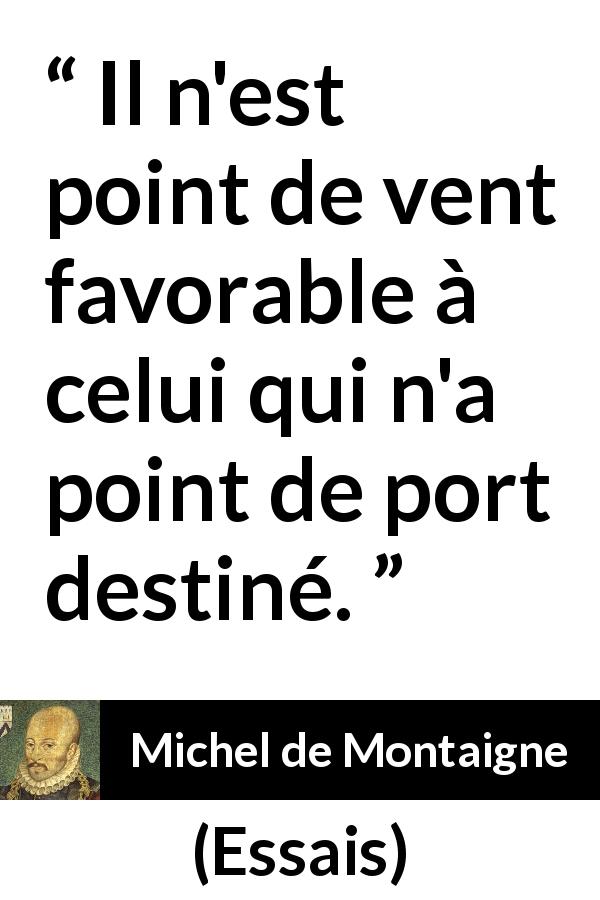 Citation de Michel de Montaigne sur la direction tirée d'Essais - Il n'est point de vent favorable à celui qui n'a point de port destiné.