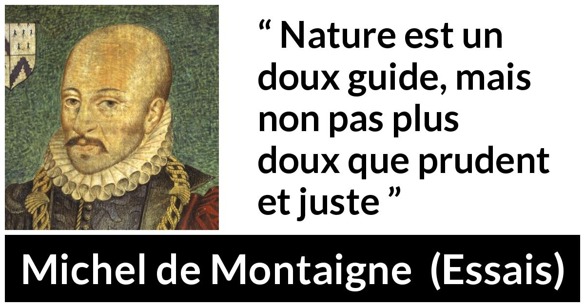 Citation de Michel de Montaigne sur la justice tirée d'Essais - Nature est un doux guide, mais non pas plus doux que prudent et juste