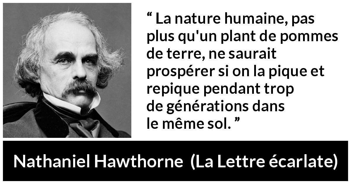 Citation de Nathaniel Hawthorne sur le voyage tirée de La Lettre écarlate - La nature humaine, pas plus qu'un plant de pommes de terre, ne saurait prospérer si on la pique et repique pendant trop de générations dans le même sol.